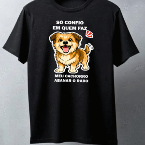Só confio em que faz meu cachorro abanar o rabo